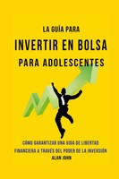 La GuíA Moderna Para Invertir En La Bolsa De Valores Para Adolescentes | John