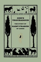 God's Troubadour, The Story Of Saint Francis Of Assisi (Yesterday's Classics)