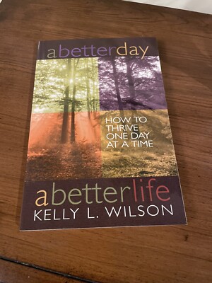 A Better Day, A Better Life: How to Thrive, One Day at a Time 2nd Edition  New