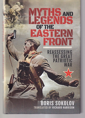 MYTHS AND LEGENDS OF THE EASTERN FRONT: By Boris Sokolov (2019 HC){P5}