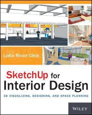 Sketchup for Interior Design: 3D Visualizing, Designing, and Space Planning -new