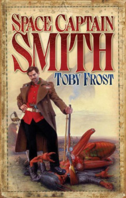 Space Captain Smith (Chronicles of Isambard Smith 1) - Paperback NEW Frost, Toby