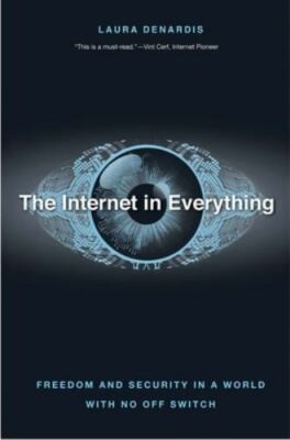 The Internet in Everything: Freedom and S- 0300233078, hardcover, Laura DeNardis