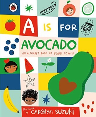 A A is for Avocado: An Alphabet Book of Plant Power,Carolyn Suzu