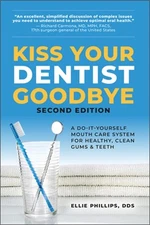 Kiss Your Dentist Goodbye, Second Edition: A Do-It-Yourself Mouth Care System fo