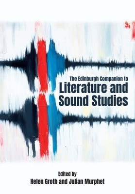 The Edinburgh Companion to Literature and Sound Studies by Helen Groth Hardcover