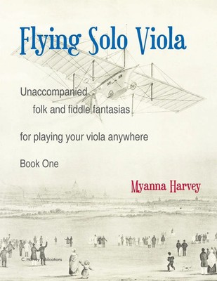 Flying Solo Viola, Unaccompanied Folk and Fiddle Fantasias for Playing Your...
