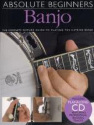 Absolute Beginners Ser.: Absolute Beginners - Banjo : The Complete Picture Guide