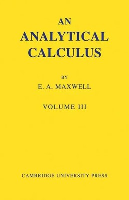 An Analytical Calculus Volume 3: For School and University Edwin A. Maxwell Buch
