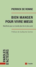 Bien manger pour vivre mieux: Manifeste pour un monde plus bio et plus juste - R