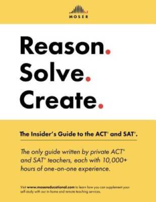 Reason Solve Create: The Insiders Guide to the ACT and SAT - GOOD