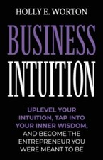 Business Intuition: Tools to Help You Trust Your Own Instincts, Connect with...