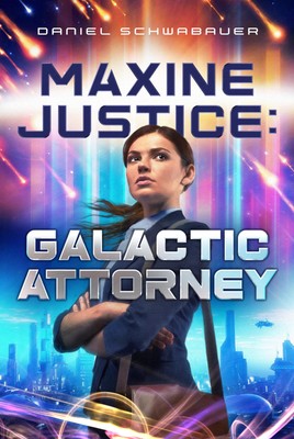 Maxine Justice: Galactic Attorney (Volume 1) by Schwabauer
