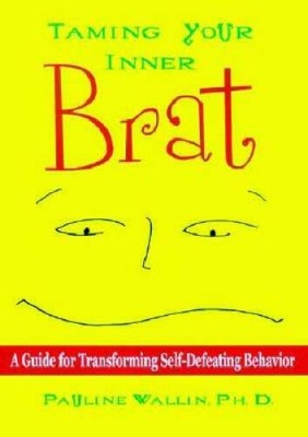 Taming Your Inner Brat: A Guide for Transforming Self-Defeating Behavior - GOOD