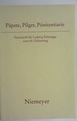 Päpste, Pilger, Pönitentiarie : Festschrift für Ludwig Schmugge zum 65. Geburtst