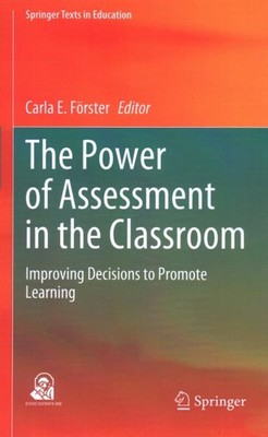 Power of Assessment in the Classroom : Improving Decisions to Promote Learnin...