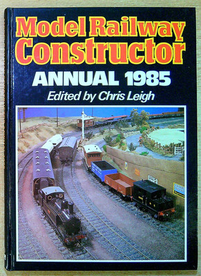 Leigh, Chris (editor) MODEL RAILWAY CONSTRUCTOR ANNUAL 1985 Hardback Book