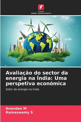 Anandan M (u. a.) | Avaliação do sector da energia na Índia: Uma perspetiva...