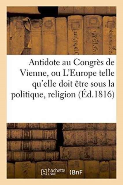 Antidote Au Congrès de Vienne, Ou l'Europe  by Sans Auteur PAPERBACK (FRENCH)