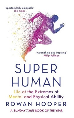 Superhuman: Life at the Extremes of Mental and Physical Ability by Rowan Hooper 