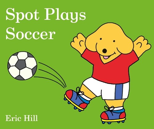 Eric Hill Spot Plays Soccer (Libro di cartone) Spot