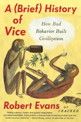 A Brief History of Vice: How Bad Behavior Built Civiliz - Paperback NEW Evans, R