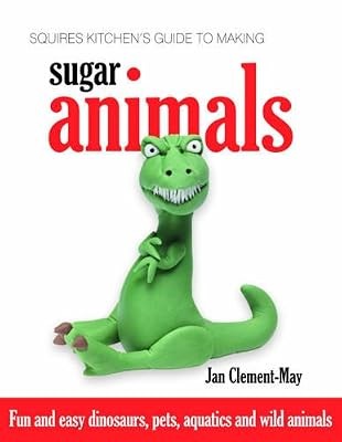 Squires Kitchens Guide to Making Sugar Animals: Fun and Easy Dinosaurs, Pets, Aq