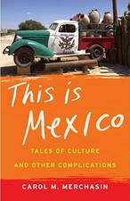 This Is Mexico: Tales of Culture and Other Complications by Merchasin, Carol M.