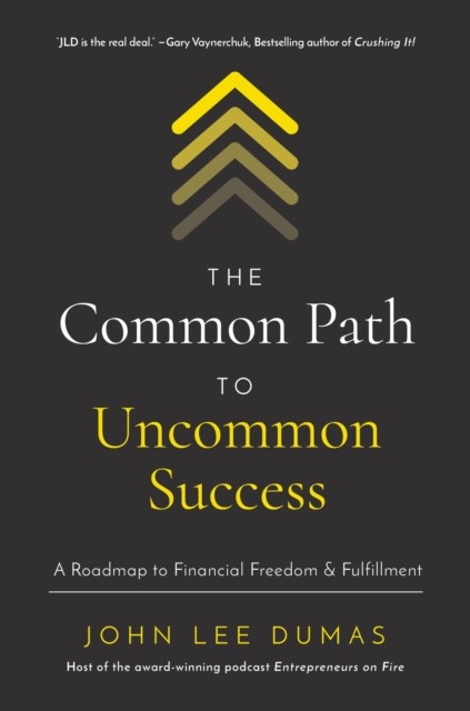 The Common Path to Uncommon Success by John Lee Dumas (Hardback Book)