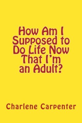 How Am I Supposed to Do Life Now That I'm an Adult?, Carpenter 9781492896845-,