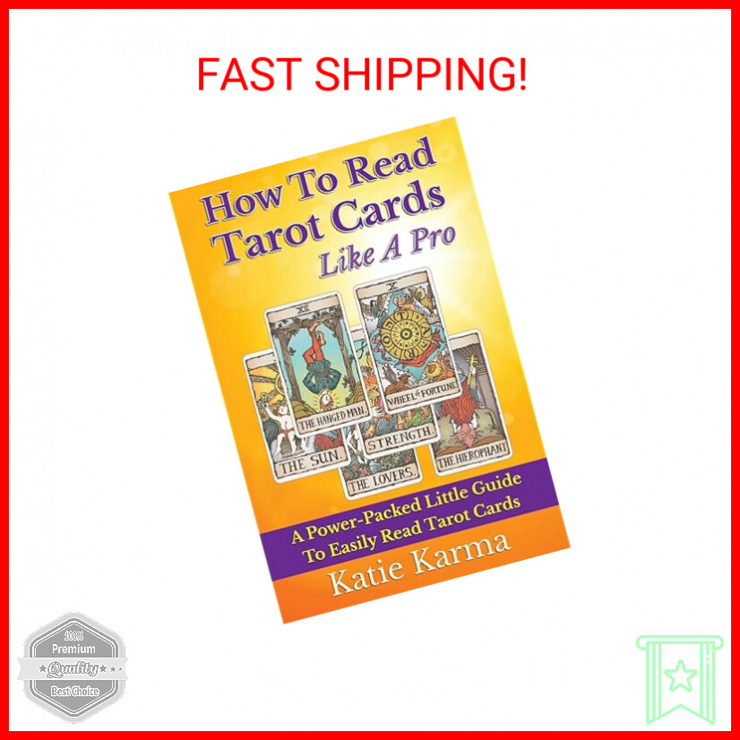 How To Read Tarot Cards Like A Pro: A Power-Packed Little Guide To Easily Read T