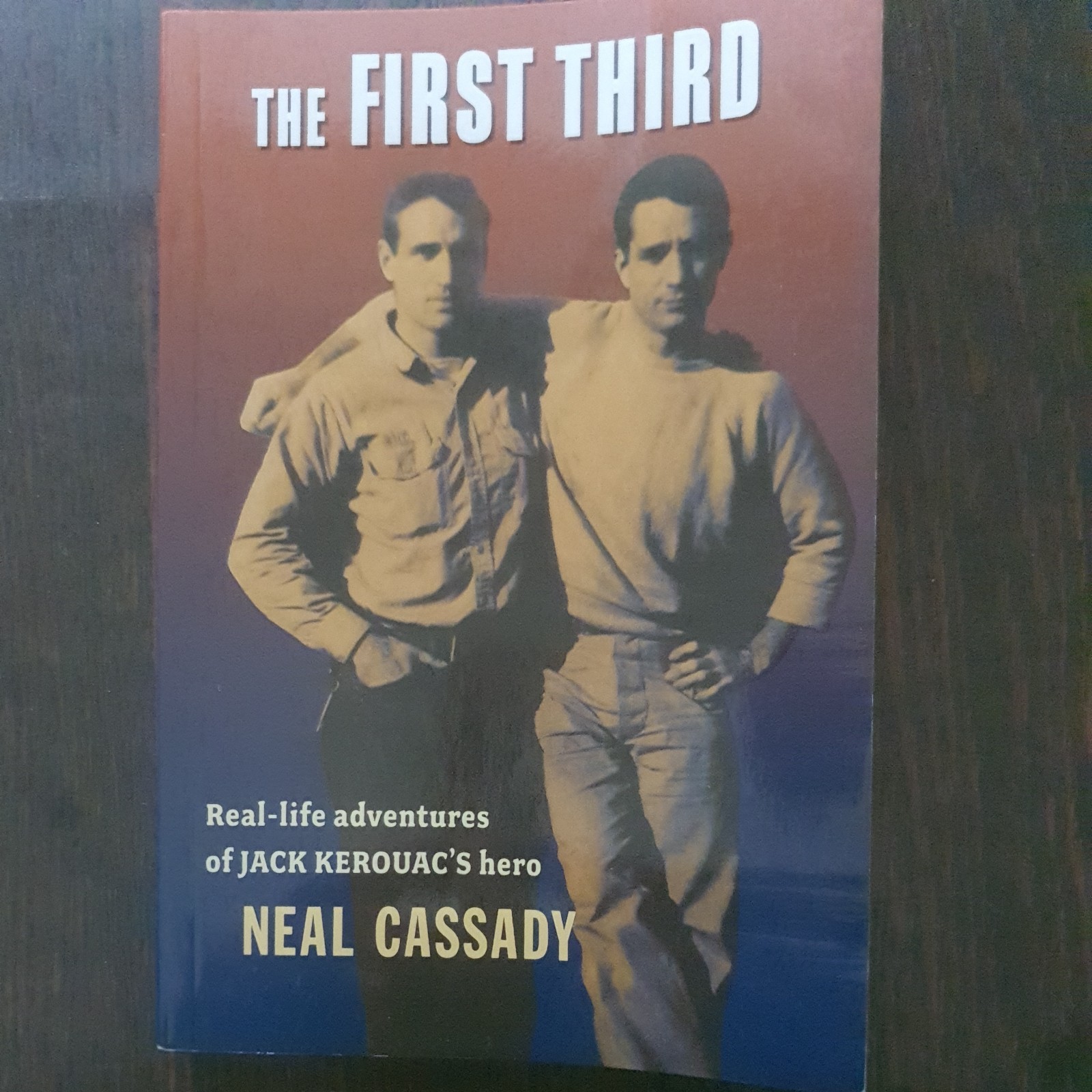 The First Third: Real Life Adventures of Jack Kerouac's Hero - Cassady, Neal