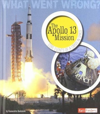 The Apollo 13 Mission: Core Events of a Crisis in Space (What Went Wrong?)