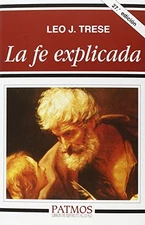 LA FE EXPLICADA (PATMOS) (SPANISH EDITION) By Leo. J. Trese & Villanueva Joaquin