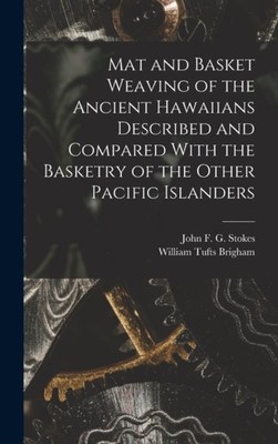 Brigham - Mat and Basket Weaving of the Ancient Hawaiians Described an - X555z