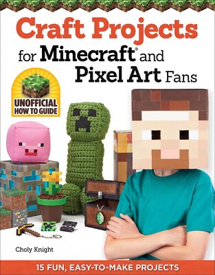 Craft Projects for Minecraft and Pixel Art Fans: An Independent Do-it-Yourself G