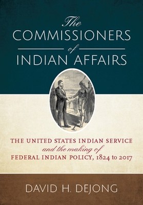 The Commissioners of Indian Affairs: The United by David H. DeJong PAPERBACK