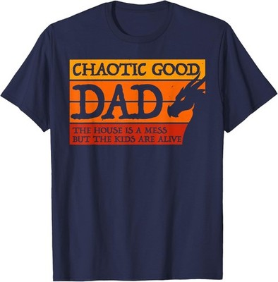 Chaotic Good Dad The House is A Mess But The Kids are Alive T-Shirt
