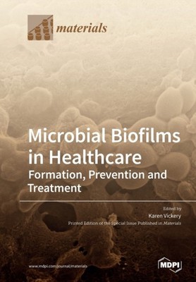 Vickery - Microbial Biofilms in Healthcare  Formation Prevention and  - X555z