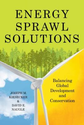Energy Sprawl Solutions : Balancing Global Development and Conservation, Pape...