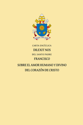Carta Encíclica Dilexit nos: Sobre el amor humano y divino de Cristo (Spanish Ed