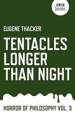 Tentacles Longer Than Night   Horror of Philosophy vol. 3 by Eugene Thacker