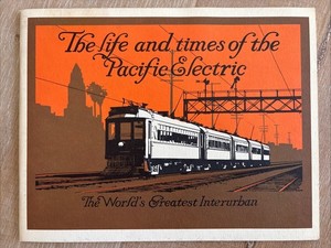 THE LIFE AND TIMES OF THE PACIFIC ELECTRIC 1985 PB 2nd Pr Orange Empire Railway