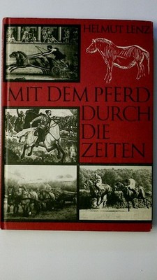 83708 Helmut Lenz MIT DEM PFERD DURCH DIE ZEITEN aus d. Geschichte d. Pferdes in