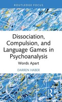 Darren Haber | Dissociation, Compulsion, And Language Games In Psychoanalysis