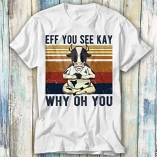 Eff You See Kay Why Oh You Cow Yoga Lover T Shirt Meme Gift Top Tee Unisex 1151