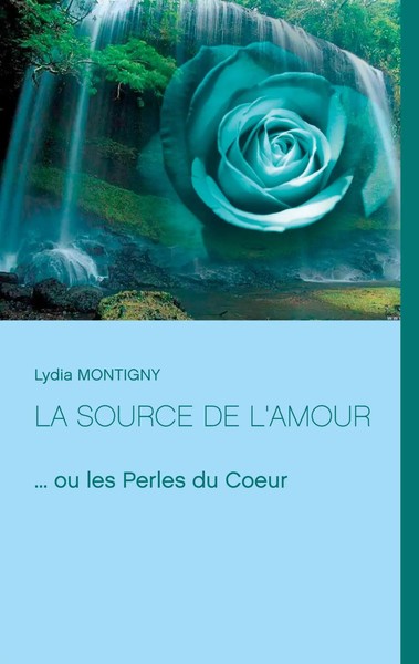 La Source De L'amour ... Ou Les Perles Du Coeur Lydia Montigny Taschenbuch 88 S.-image