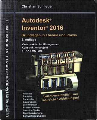 Autodesk Inventor 2016 - Grundlagen in Theorie und Praxis : Viele praktische Übu