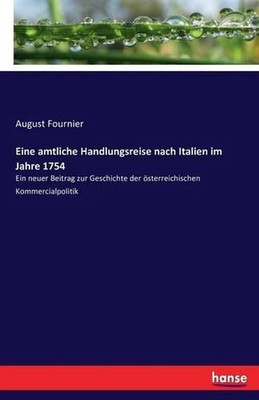 Eine amtliche Handlungsreise nach Italien im Jahre 1754: Ein neuer Beitrag zur G