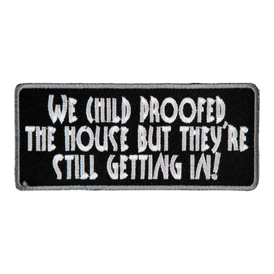 We Child Proofed The House Still Getting In Patch, Sayings Patches